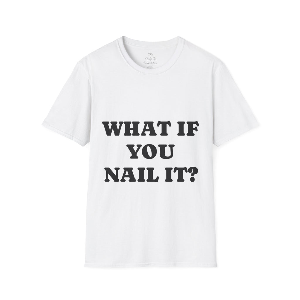 What If You Nail It? Adult Tee — Humorous Inspirational T-Shirt