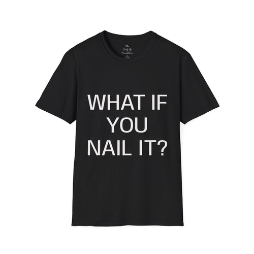 What If You Nail It? Adult Tee — Humorous Inspirational T-Shirt