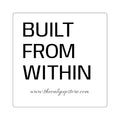Built From Within — Motivational Gritty Square Sticker
