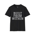 Motivational 'Built From Within' T-Shirt — Gritty Inspirational Tee