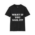 What If You Nail It? Adult Tee — Humorous Inspirational T-Shirt