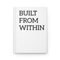 Hardcover Journal — "Built from Within" Inspirational Notebook